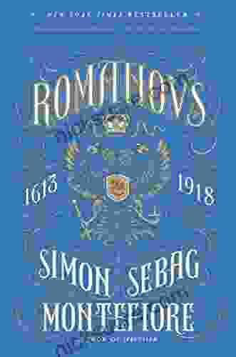 The Romanovs: 1613 1918 Simon Sebag Montefiore