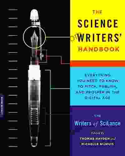 The Science Writers Handbook: Everything You Need To Know To Pitch Publish And Prosper In The Digital Age