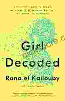 Girl Decoded: A Scientist S Quest To Reclaim Our Humanity By Bringing Emotional Intelligence To Technology