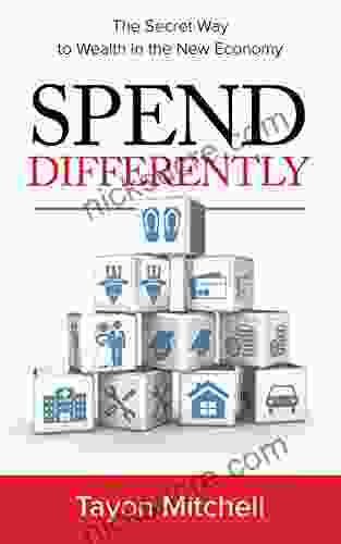 Spend Differently: The Secret Way To Wealth In The New Economy