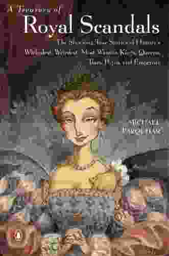 A Treasury Of Royal Scandals: The Shocking True Stories History S Wickedest Weirdest Most Wanton Kings Queens: The Shocking True Stories History S Wickedest Queens (A Michael Farquhar Treasury 1)