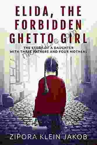 Elida The Forbidden Ghetto Girl: The Story Of A Daughter With Three Fathers And Four Mothers: WW2 Biographical Fiction