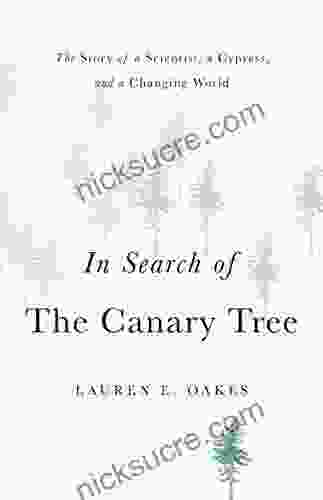 In Search Of The Canary Tree: The Story Of A Scientist A Cypress And A Changing World