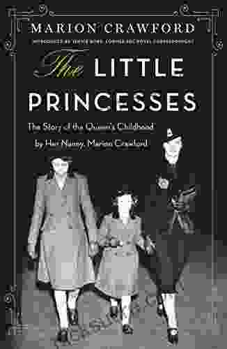 The Little Princesses: The Story Of The Queen S Childhood By Her Nanny Marion Crawford