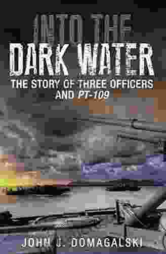 Into The Dark Water: The Story Of Three Officers And PT 109