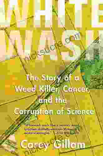 Whitewash: The Story Of A Weed Killer Cancer And The Corruption Of Science
