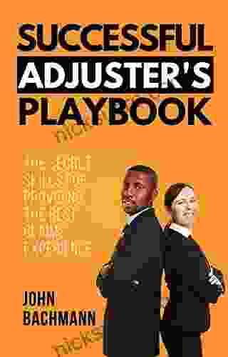 Successful Adjuster S Playbook: The Secret Skills For Providing The Best Claims Experience (IA Playbook 9)