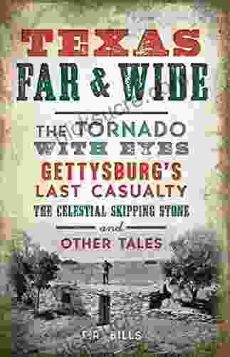 Texas Far Wide: The Tornado With Eyes Gettysburgs Last Casualty The Celestial Skipping Stone And Other Tales