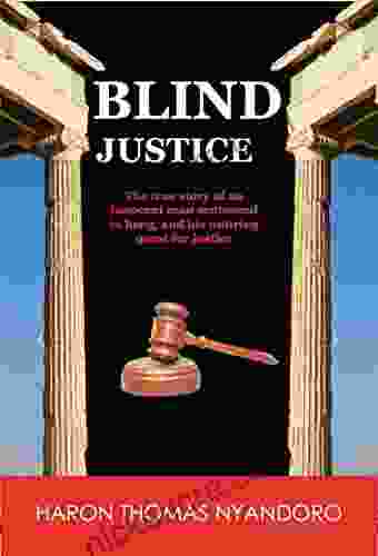 BLIND JUSTICE: The True Story Of An Innocent Man Sentenced To Hang And His Untiring Quest For Justice