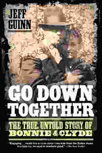 Go Down Together: The True Untold Story Of Bonnie And Clyde