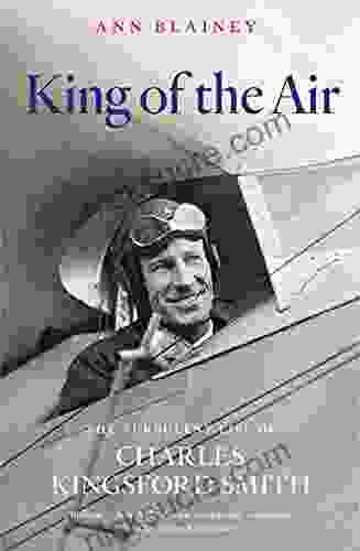 King Of The Air: The Turbulent Life Of Charles Kingsford Smith