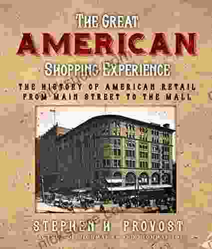 The Great American Shopping Experience: The History Of American Retail From Main Street To The Mall