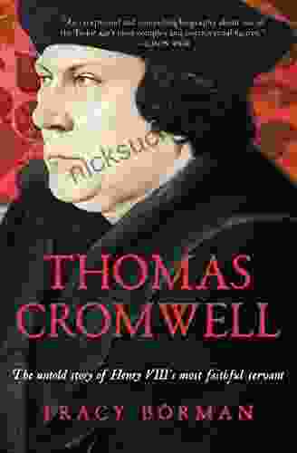 Thomas Cromwell: The Untold Story Of Henry VIII S Most Faithful Servant