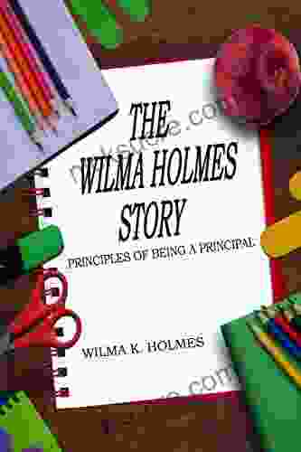 The Wilma Holmes Story: Principles Of Being A Principal