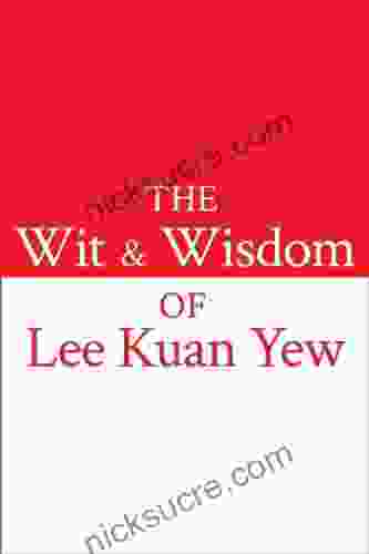The Wit And Wisdom Of Lee Kuan Yew