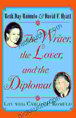The Writer The Lover And The Diplomat: Life With Carlos P Romulo