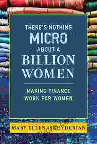 There S Nothing Micro About A Billion Women: Making Finance Work For Women