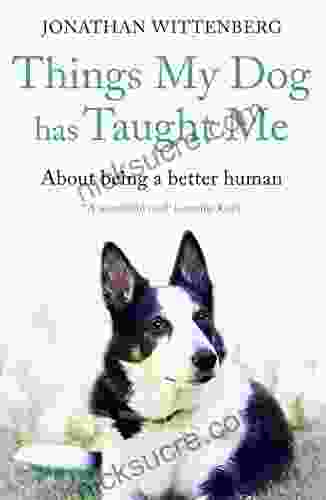 Things My Dog Has Taught Me: About Being A Better Human