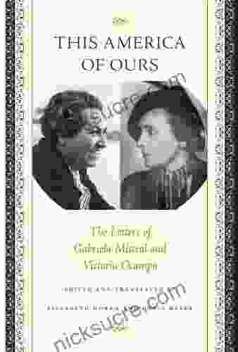 This America Of Ours: The Letters Of Gabriela Mistral And Victoria Ocampo