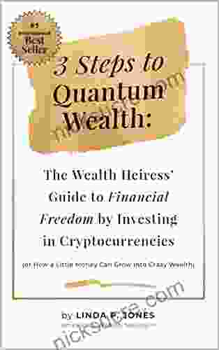 Three Steps To Quantum Wealth: The Wealth Heiress Guide To Financial Freedom By Investing In Cryptocurrencies