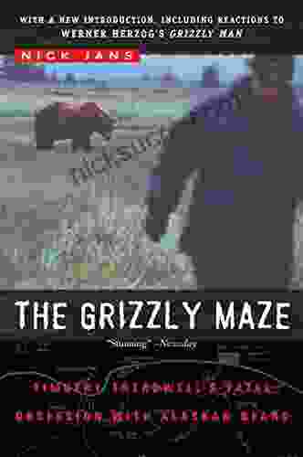 The Grizzly Maze: Timothy Treadwell S Fatal Obsession With Alaskan Bears