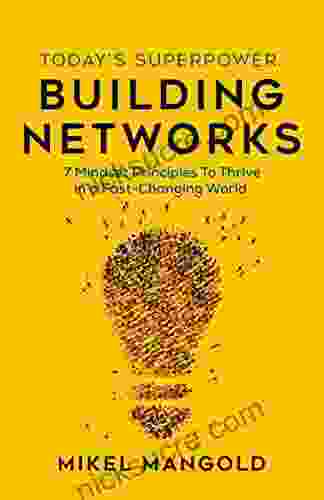Today S Superpower Building Networks: 7 Mindset Principles To Thrive In A Fast Changing World
