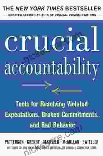 Crucial Accountability: Tools For Resolving Violated Expectations Broken Commitments And Bad Behavior Second Edition