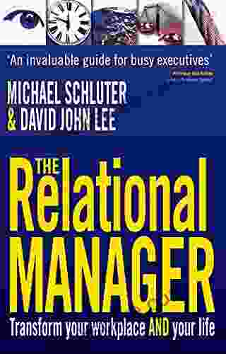 The Relational Manager: Transform Your Workplace And Your Life