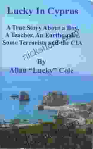 Lucky In Cyprus: A True Story ABout A Boy A Teacher An Earthquake Some Terrorists And The CIA