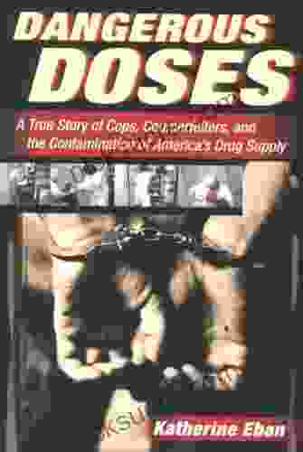 Dangerous Doses: A True Story Of Cops Counterfeiters And The Contamination Of America S Drug Supply