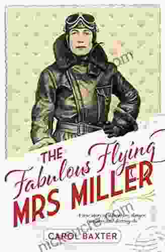 The Fabulous Flying Mrs Miller: A True Story Of Murder Adventure Danger Romance And Derring Do