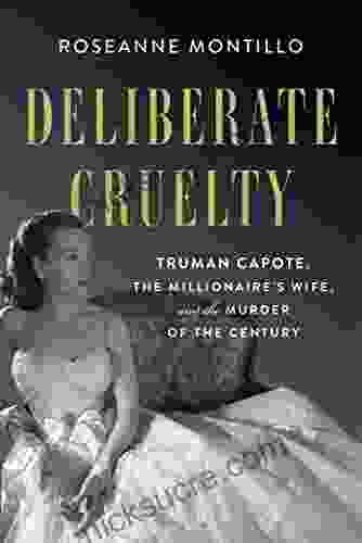 Deliberate Cruelty: Truman Capote The Millionaire S Wife And The Murder Of The Century
