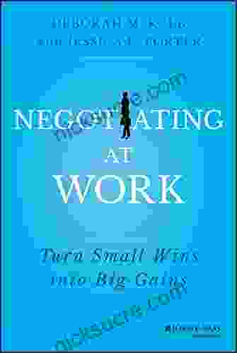 Negotiating At Work: Turn Small Wins Into Big Gains