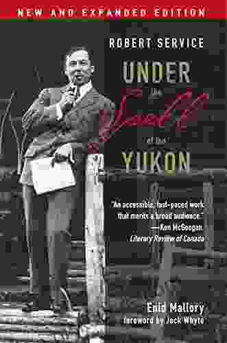Robert Service: Under The Spell Of The Yukon Second Edition