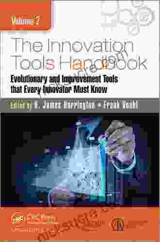 The Innovation Tools Handbook Volume 3: Creative Tools Methods And Techniques That Every Innovator Must Know
