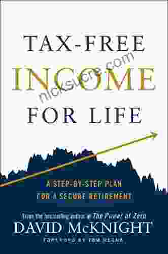 Tax Free Income For Life: A Step By Step Plan For A Secure Retirement