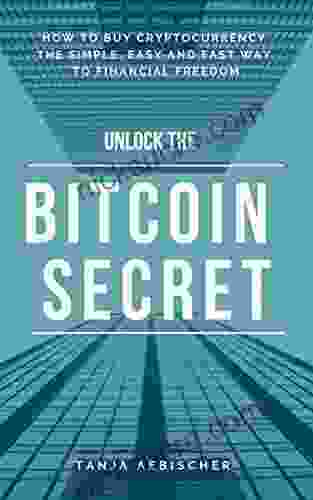 Unlock The Bitcoin Secret: How To Buy Cryptocurrency The Simple Easy And Fast Way To Financial Freedom 2024 Version (The Rise Of The Aquarian Age Woman 2)