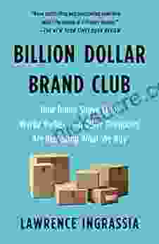 Billion Dollar Brand Club: How Dollar Shave Club Warby Parker And Other Disruptors Are Remaking What We Buy