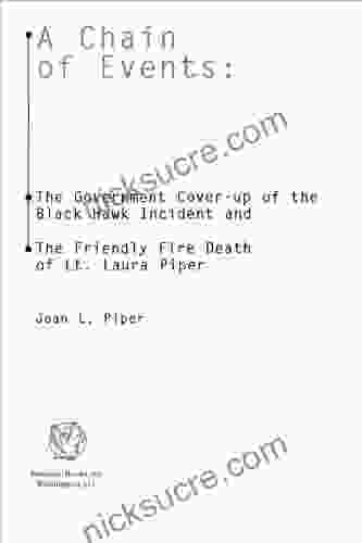 A Chain Of Events: The Government Cover Up Of The Black Hawk Incident And The Friendly Fire Death Of Lt Laura Piper: The Government Cover Up Of The Black The Friendly Fire Death Of Lt Laura Piper