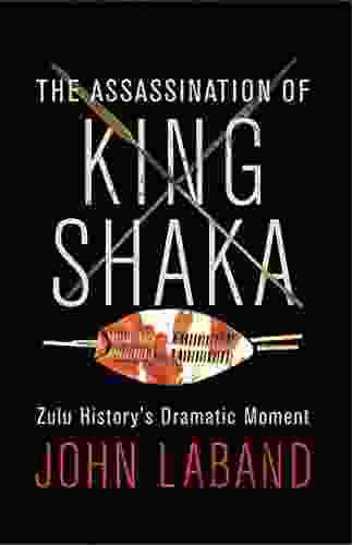 The Assassination Of King Shaka: Zulu History S Dramatic Moment
