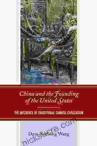 China And The Founding Of The United States: The Influence Of Traditional Chinese Civilization
