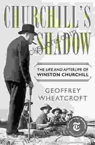 Churchill S Shadow: The Life And Afterlife Of Winston Churchill