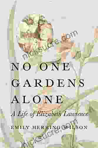 No One Gardens Alone: A Life Of Elizabeth Lawrence (Concord Library)