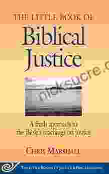 Little Of Biblical Justice: A Fresh Approach To The Bible S Teachings On Justice (Justice And Peacebuilding)