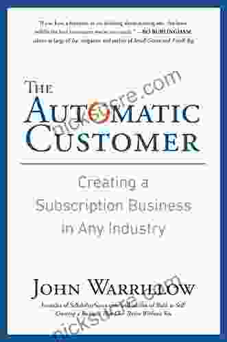 The Automatic Customer: Creating A Subscription Business In Any Industry