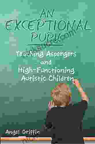An Exceptional Pupil: Teaching Aspergers And High Functioning Autistic Children