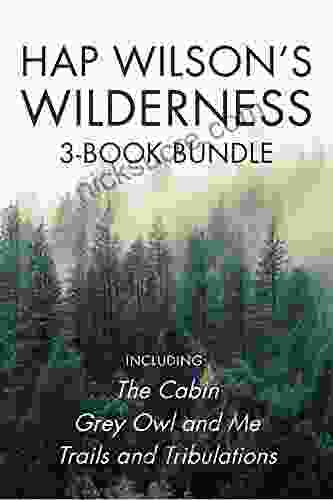 Hap Wilson S Wilderness 3 Bundle: The Cabin / Grey Owl And Me / Trails And Tribulations