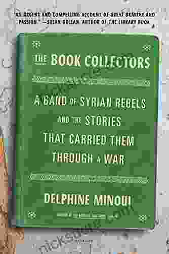 The Collectors: A Band Of Syrian Rebels And The Stories That Carried Them Through A War