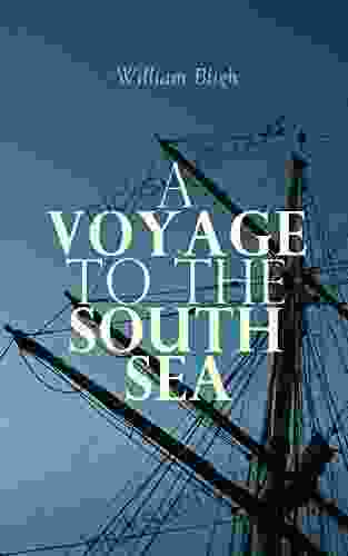 A Voyage To The South Sea: An Adventurous Autobiographical Account By A Royal Navy Vice Admiral