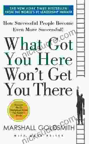 What Got You Here Won T Get You There: How Successful People Become Even More Successful